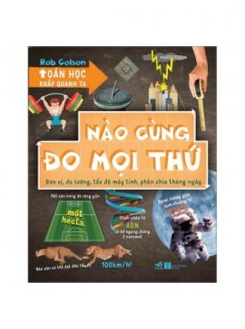 TOÁN HỌC KHẮP QUANH TA-NÀO CÙNG ĐO MỌI THỨ