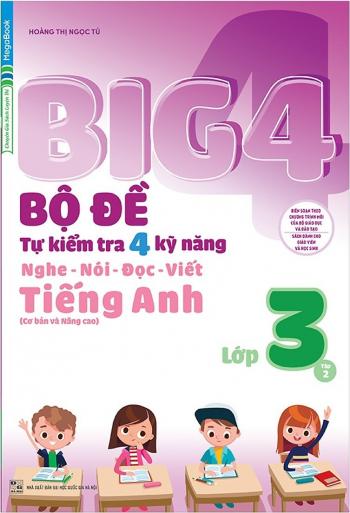 Big 4 Bộ Đề Tự Kiểm Tra 4 Kỹ Năng Nghe - Nói - Đọc - Viết (Cơ Bản Và Nâng Cao) Tiếng Anh Lớp 3 - Tập 2 