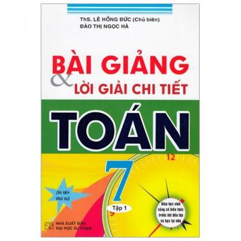 Bài Giảng Và Lời Giải Chi Tiết Toán 7 - Tập 1 