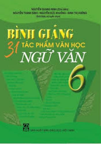 Bình giảng 31 tác phẩm văn học Ngữ văn lớp 6