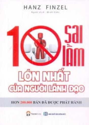 10 SAI LẦM LỚN NHẤT CỦA NGƯỜI LÃNH ĐẠO