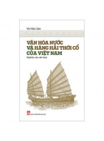 VĂN HÓA NƯỚC VÀ HÀNH HẢI THỜI CỔ CỦA VIỆT NAM