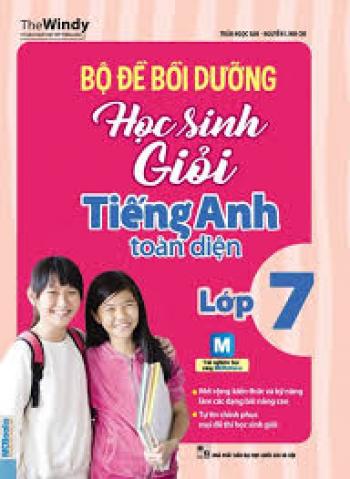 BỘ ĐỀ BỒI DƯỠNG HỌC SINH GIỎI TIẾNG ANH LỚP 7