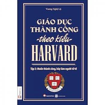 GIÁO DỤC THÀNH CÔNG THEO KIỂU HARVARD T2