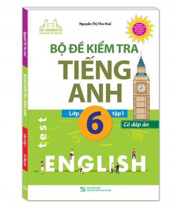 Bộ Đề Kiểm Tra Tiếng Anh Lớp 6 - Tập 1 (Có đáp án)