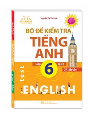 Bộ Đề Kiểm Tra Tiếng Anh Lớp 6 - Tập 2 (Có đáp án)