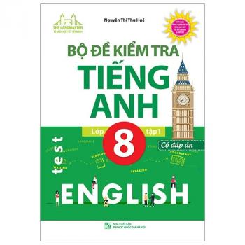 Bộ Đề Kiểm Tra Tiếng Anh - Lớp 8 - Tập 1 (Có Đáp Án) 