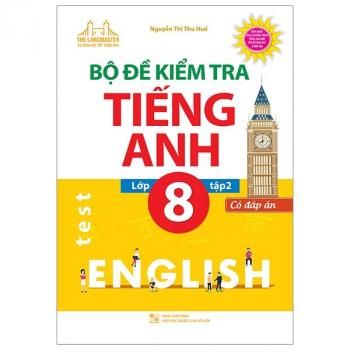 Bộ Đề Kiểm Tra Tiếng Anh Lớp 8 - Tập 2 (Có Đáp Án) 