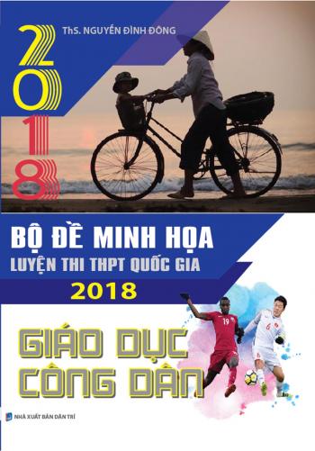 BỘ ĐỀ MINH HỌA LUYỆN THI THPT GIÁO DỤC CÔNG DÂN 2018