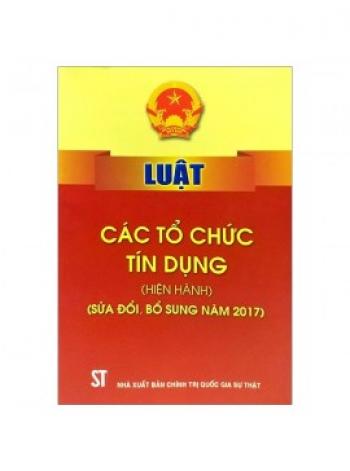 LUẬT CÁC TỔ CHỨC TÍN DỤNG (HIỆN HÀNH)