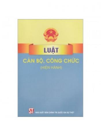 LUẬT CÁN BỘ, CÔNG CHỨC (HIỆN HÀNH)