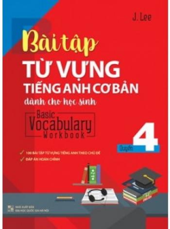 BÀI TẬP TỪ VỰNG TIẾNG ANH CƠ BẢN Q4