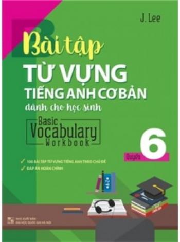 BÀI TẬP TỪ VỰNG TIẾNG ANH CƠ BẢN Q6