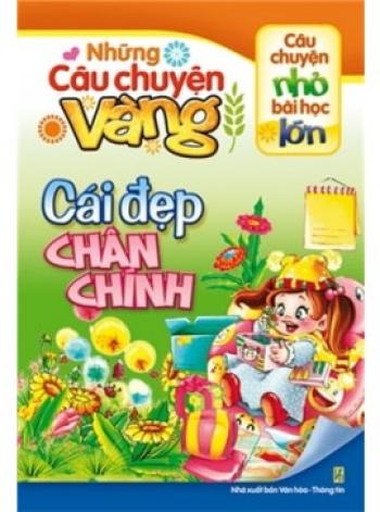 CÂU CHUYỆN VÀNG- CÁI ĐẸP CHÂN CHÍNH