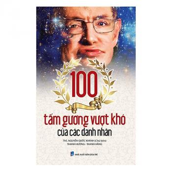 100 TẤM GƯƠNG VƯỢT KHÓ CỦA DANH NHÂN