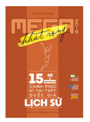 Mega 2019 Luyện Đề Lịch Sử (15 Đề Và Chuyên Đề Chinh Phục Kì Thi THPT Quốc Gia 2019)