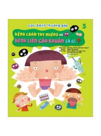 CBTG5;BỆNH CHÂN TAY MIỆNG VÀ BỆNH LIÊN CẦU KHUẨN LÀ GÌ