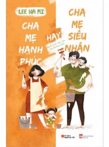 CHA MẸ HẠNH PHÚC HAY CHA MẸ SIÊU NHÂN