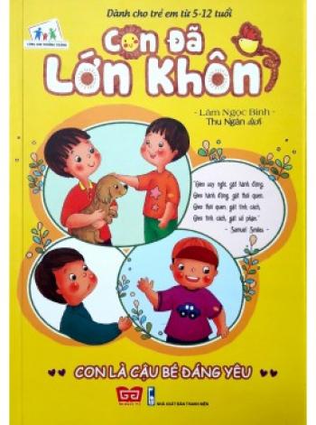 CON ĐÃ LỚN KHÔN -CON LÀ CẬU BÉ ĐÁNG YÊU