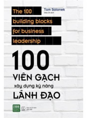 100 VIÊN GẠCH XÂY DỰNG KĨ NĂNG LÃNH ĐẠO