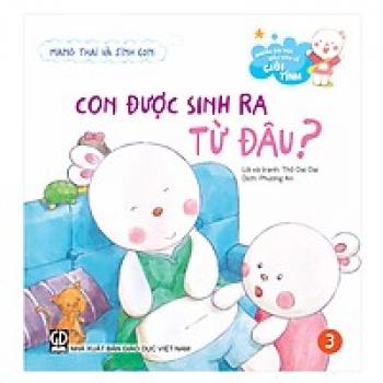 CON ĐƯỢC SINH RA TỪ ĐÂU