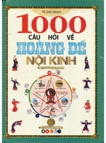 1000 CÂU HỎI VỀ HOÀNG ĐẾ NỘI KINH