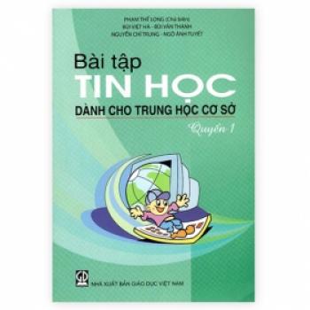 Bài Tập Tin Học Dành Cho Trung Học Cơ Sở - Quyển 1