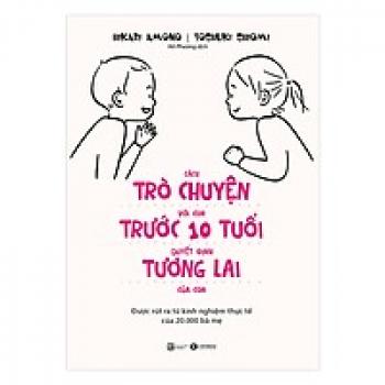 CÁCH TRÒ CHUYỆN VỚI CON TRƯỚC 10T QUYẾT ĐỊNH TƯƠNG LAI CỦA CON