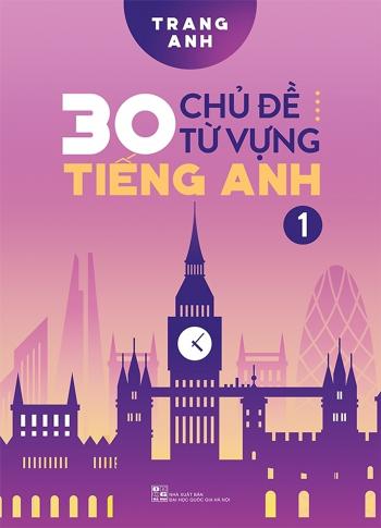 30 Chủ Đề Từ Vựng Tiếng Anh - Tập 1