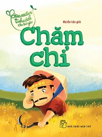 Gieo mầm tính cách cho bé yêu: Chăm Chỉ