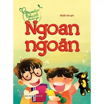 Gieo mầm tính cách cho bé yêu: Ngoan Ngoãn