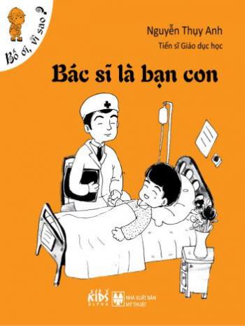 Bố ơi vì sao - Nói sao cho cho con hiểu: Bác sĩ là bạn của con