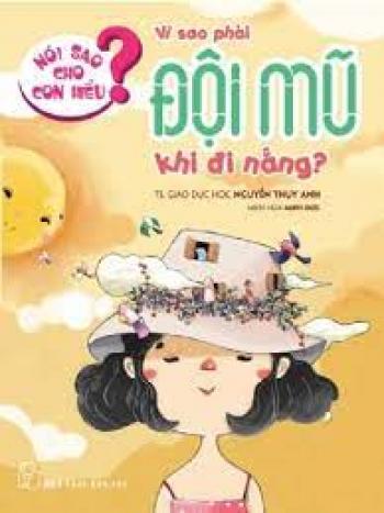 Bố ơi vì sao - Nói sao cho con hiểu : Vì sao phải đội mũ khi đi nắng