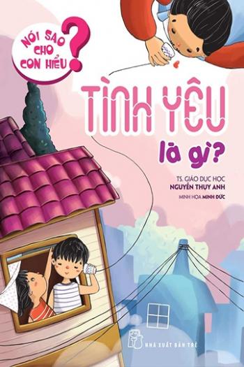 Bố ơi vì sao - nói sao cho con hiểu : Tình yêu là gì