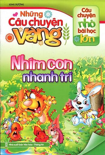 Những câu chuyện vàng : Nhím con nhanh trí