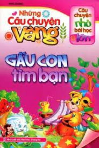 Những câu chuyện vàng - Gấu con tìm bạn