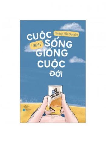 CUỘC SỐNG ĐẾCH GIỐNG CUỘC ĐỜI