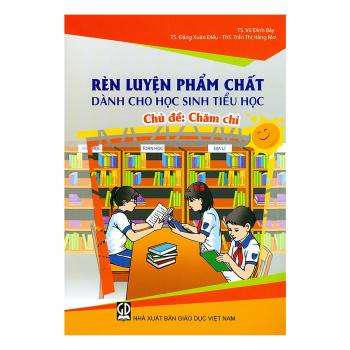 Rèn luyện phẩm chất dành cho học sinh tiểu học - Chủ đề : Chăm chỉ