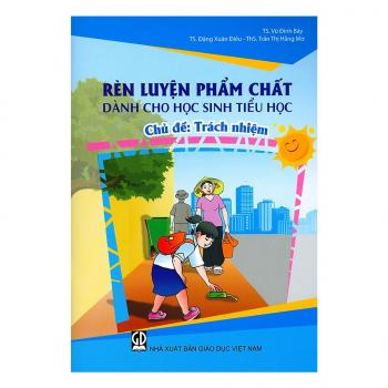 Rèn luyện phẩm chất dành cho học sinh tiểu học - Chủ đề : Trách nhiệm