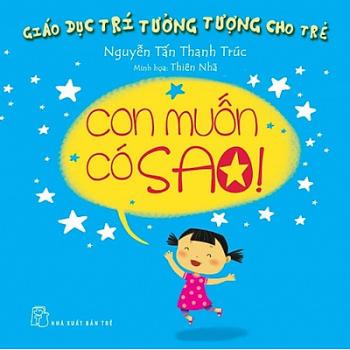 Giáo dục trí tưởng tượng cho trẻ - Con muốn có sao