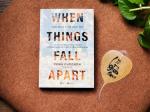 When Things Fall Apart - Khi Mọi Thứ Sụp Đổ - Lời Khuyên Chân Thành Trong Những Thời Điểm Khó Khăn