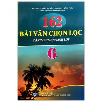 162 Bài Văn Chọn Lọc Dành Cho Học Sinh Lớp 6 