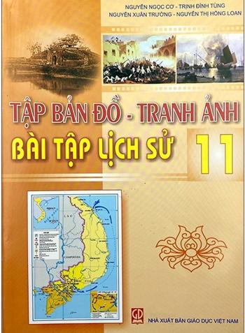 Tập Bản Đồ - Tranh Ảnh Bài Tập Lịch Sử 11