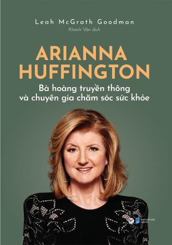 Arianna Huffington - Bà Hoàng Truyền Thông Và Chuyên Gia Chăm Sóc Sức Khỏe