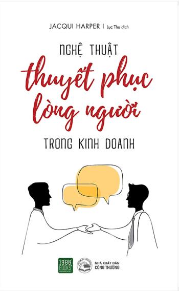 Nghệ Thuật Thuyết Phục Lòng Người Trong Kinh Doanh