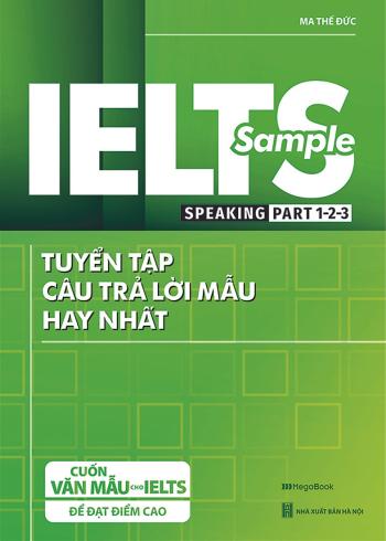 IELTS SAMPLE Speaking Part 1-2-3 Tuyển Tập Câu Trả Lời Mẫu Hay Nhất