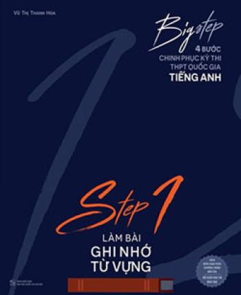 Big Step 1 - 4 Bước Chinh Phục Kì Thi Thpt Quốc Gia Tiếng Anh - Step 1 Làm Bài Ghi Nhớ Từ Vựng