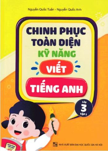 Chinh phục toàn diện kỹ năng viết tiếng Anh - Lớp 3 - Tập 1