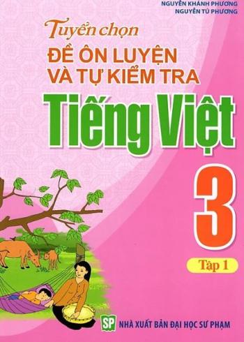 Tuyển Chọn Đề Ôn Luyện Và Tự Kiểm Tra Tiếng Việt Lớp 3 (Tập 2) 