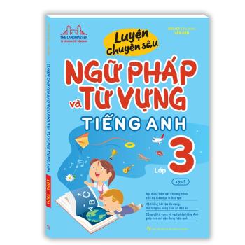 Luyện Chuyên Sâu Ngữ Pháp Và Từ Vựng Tiếng Anh Lớp 3 - Tập 1